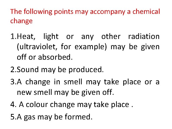 The following points may accompany a chemical change 1. Heat, light or any other