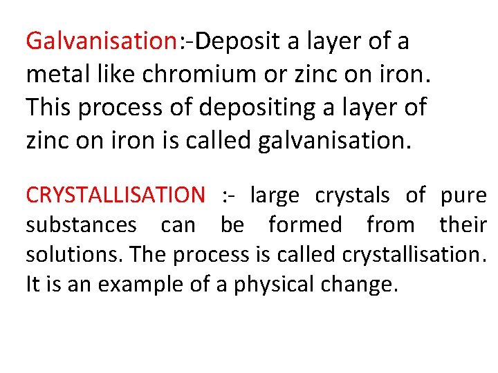Galvanisation: -Deposit a layer of a metal like chromium or zinc on iron. This