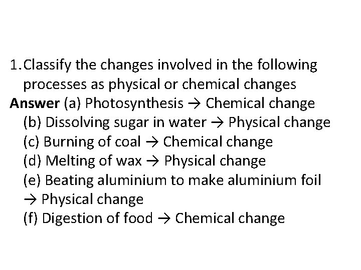 1. Classify the changes involved in the following processes as physical or chemical changes