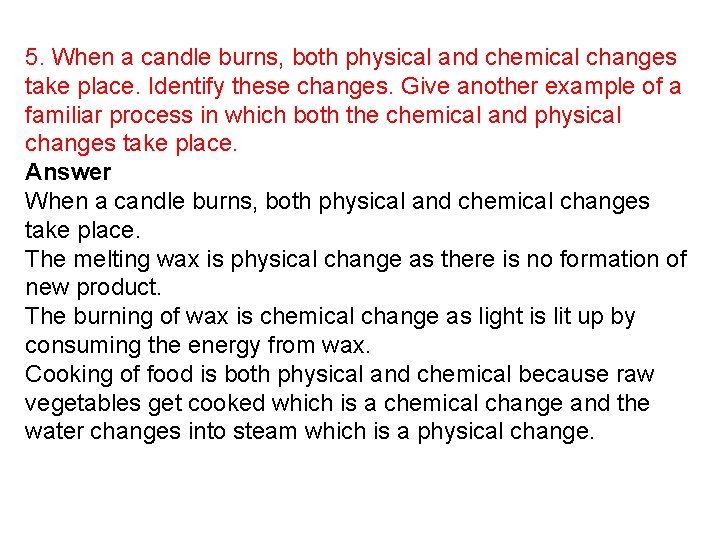 5. When a candle burns, both physical and chemical changes take place. Identify these