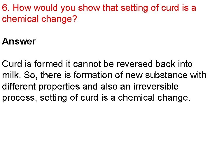 6. How would you show that setting of curd is a chemical change? Answer