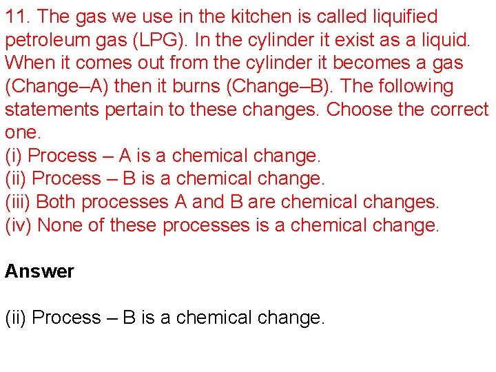 11. The gas we use in the kitchen is called liquified petroleum gas (LPG).