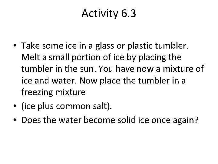 Activity 6. 3 • Take some ice in a glass or plastic tumbler. Melt