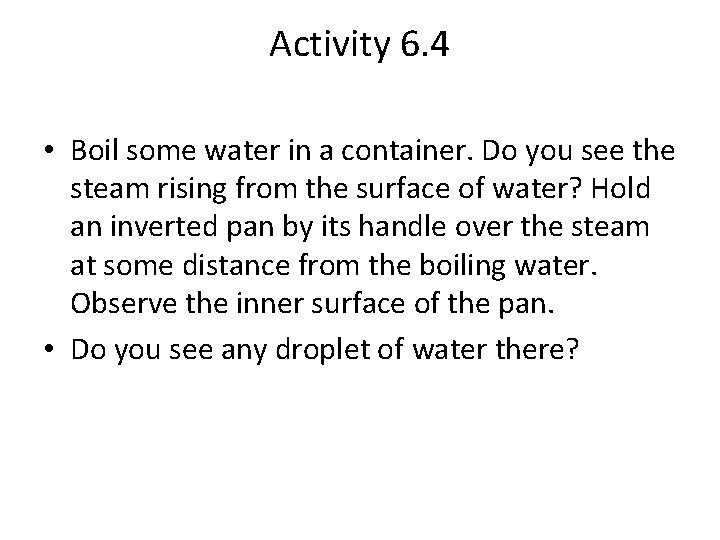 Activity 6. 4 • Boil some water in a container. Do you see the