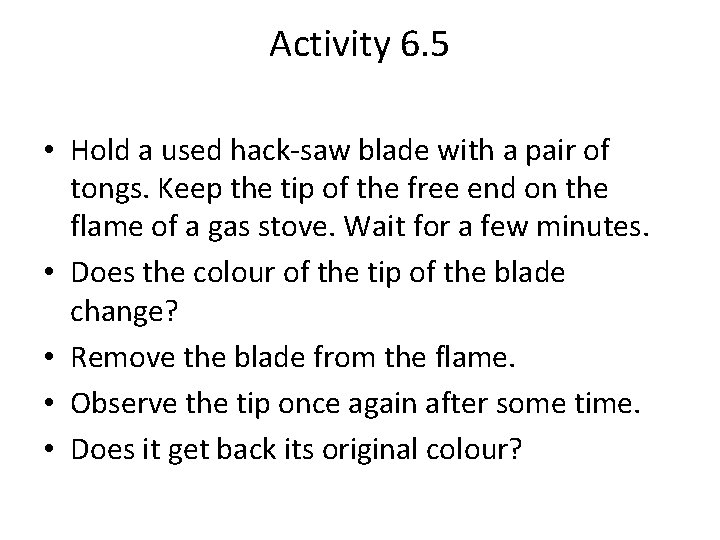 Activity 6. 5 • Hold a used hack-saw blade with a pair of tongs.