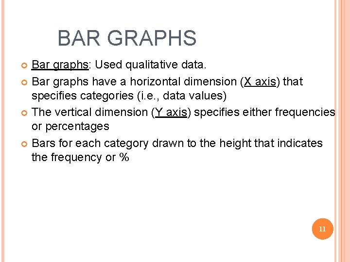 BAR GRAPHS Bar graphs: Used qualitative data. Bar graphs have a horizontal dimension (X