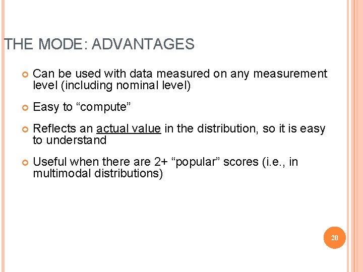 THE MODE: ADVANTAGES Can be used with data measured on any measurement level (including