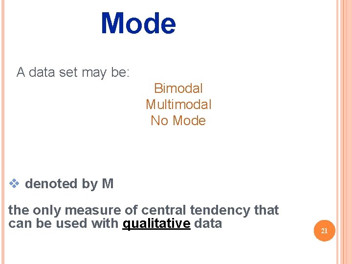 Mode A data set may be: Bimodal Multimodal No Mode v denoted by M