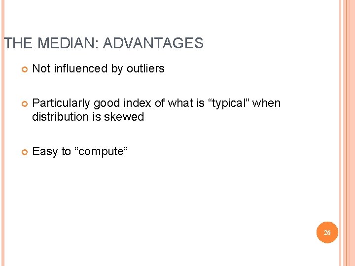 THE MEDIAN: ADVANTAGES Not influenced by outliers Particularly good index of what is “typical”