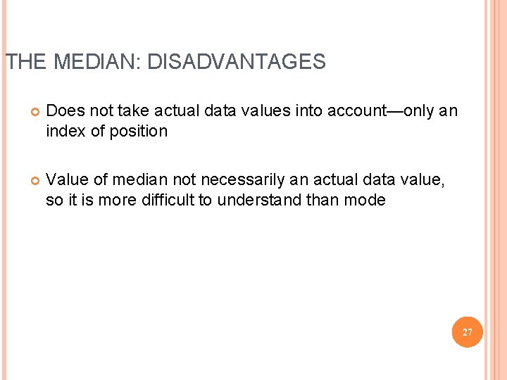 THE MEDIAN: DISADVANTAGES Does not take actual data values into account—only an index of