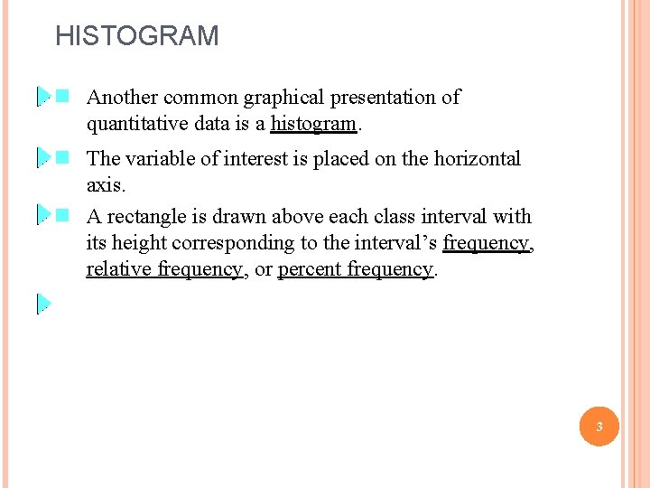 HISTOGRAM n Another common graphical presentation of quantitative data is a histogram. n The