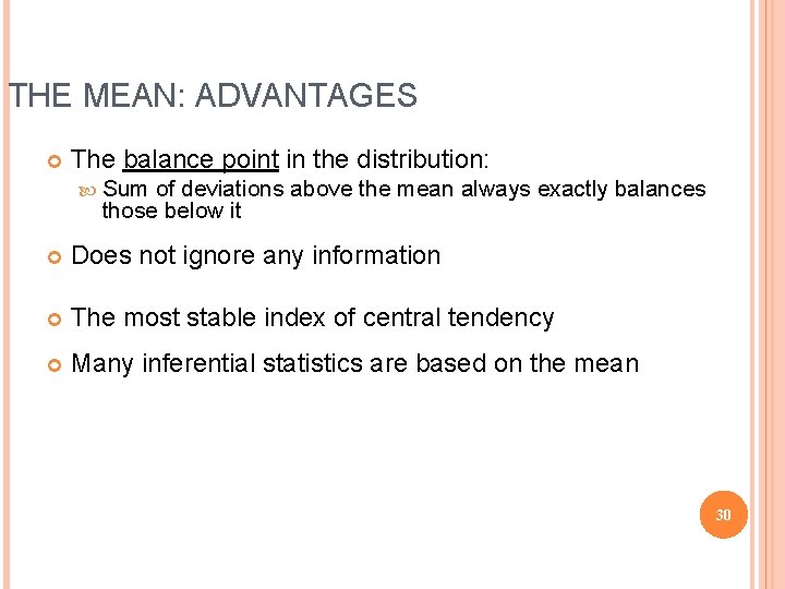 THE MEAN: ADVANTAGES The balance point in the distribution: Sum of deviations above the