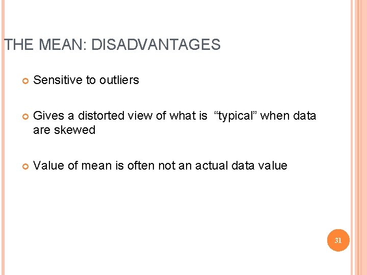 THE MEAN: DISADVANTAGES Sensitive to outliers Gives a distorted view of what is “typical”