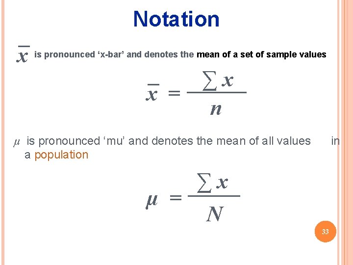 Notation x is pronounced ‘x-bar’ and denotes the mean of a set of sample