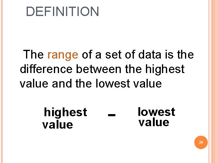 DEFINITION The range of a set of data is the difference between the highest