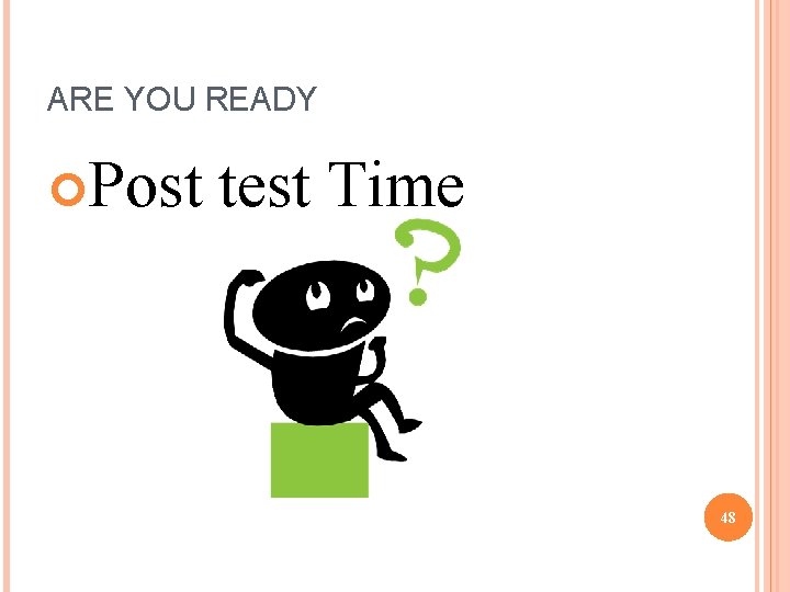 ARE YOU READY Post test Time 48 