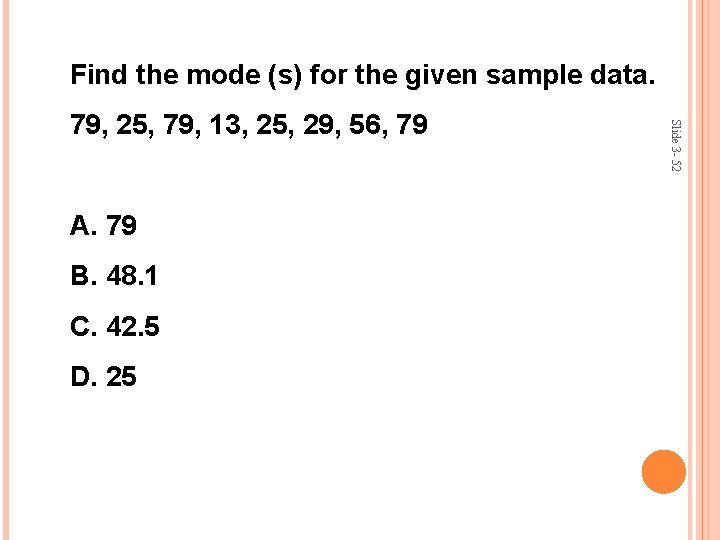 Find the mode (s) for the given sample data. A. 79 B. 48. 1