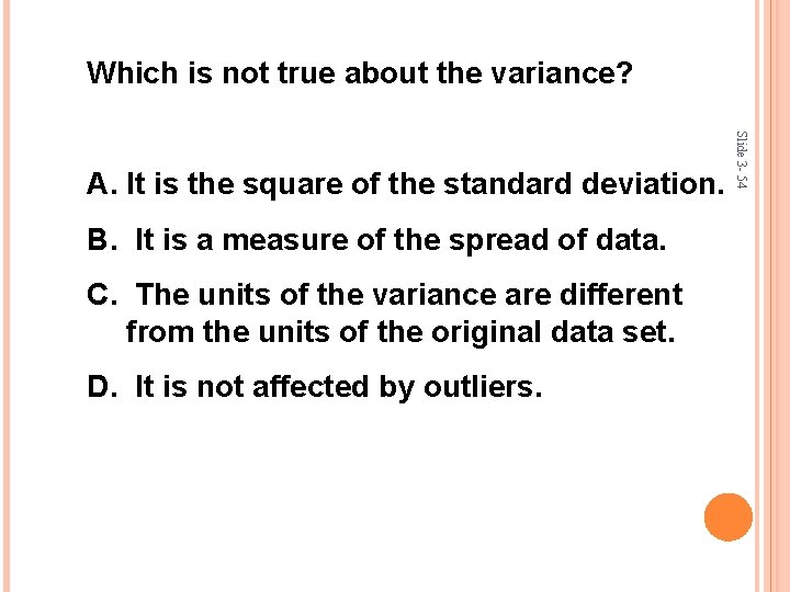 Which is not true about the variance? B. It is a measure of the