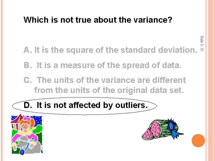 Which is not true about the variance? B. It is a measure of the