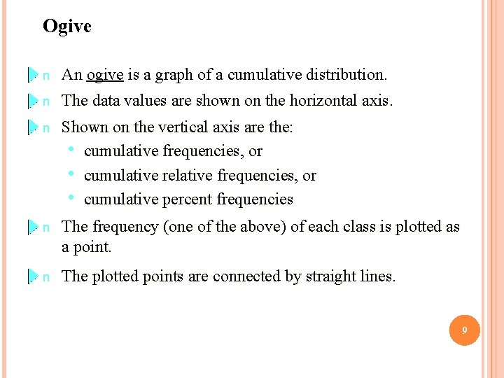 Ogive n An ogive is a graph of a cumulative distribution. n The data