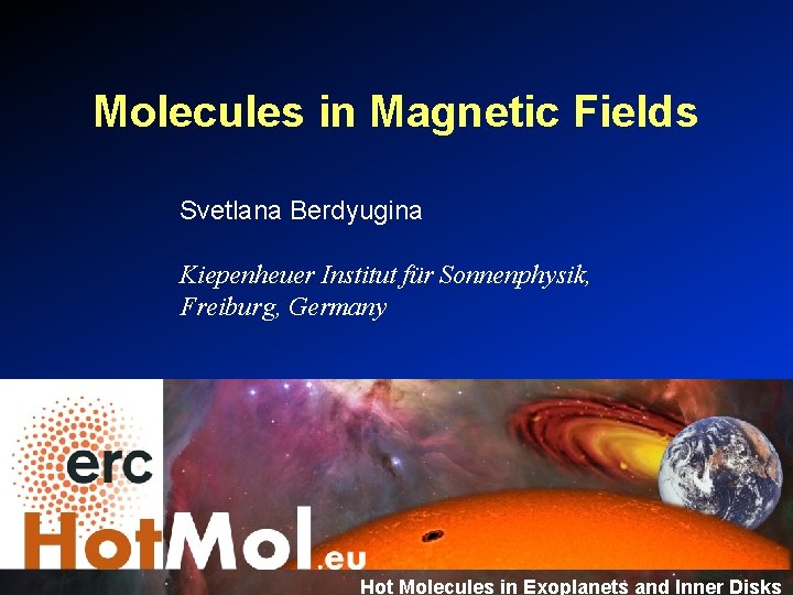 Molecules in Magnetic Fields Svetlana Berdyugina Kiepenheuer Institut für Sonnenphysik, Freiburg, Germany Hot Molecules