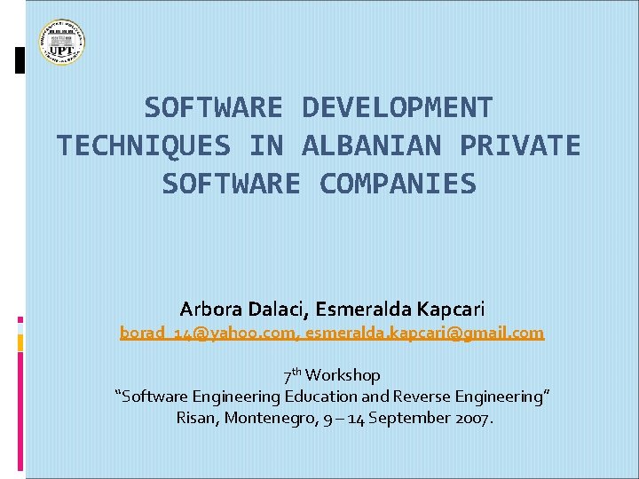 SOFTWARE DEVELOPMENT TECHNIQUES IN ALBANIAN PRIVATE SOFTWARE COMPANIES Arbora Dalaci, Esmeralda Kapcari borad_14@yahoo. com,