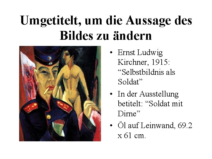 Umgetitelt, um die Aussage des Bildes zu ändern • Ernst Ludwig Kirchner, 1915: “Selbstbildnis