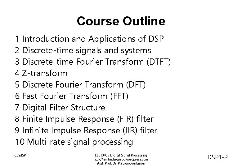Course Outline 1 Introduction and Applications of DSP 2 Discrete-time signals and systems 3