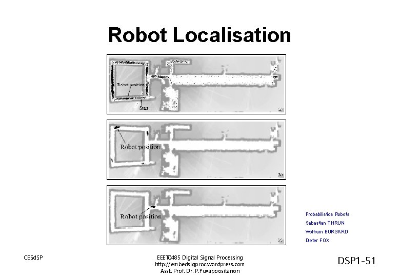 Robot Localisation Probabilistics Robots Sebastian THRUN Wolfram BURGARD Dieter FOX CESd. SP EEET 0485