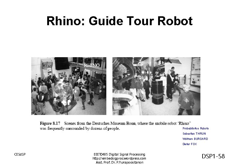 Rhino: Guide Tour Robot Probabilistics Robots Sebastian THRUN Wolfram BURGARD Dieter FOX CESd. SP
