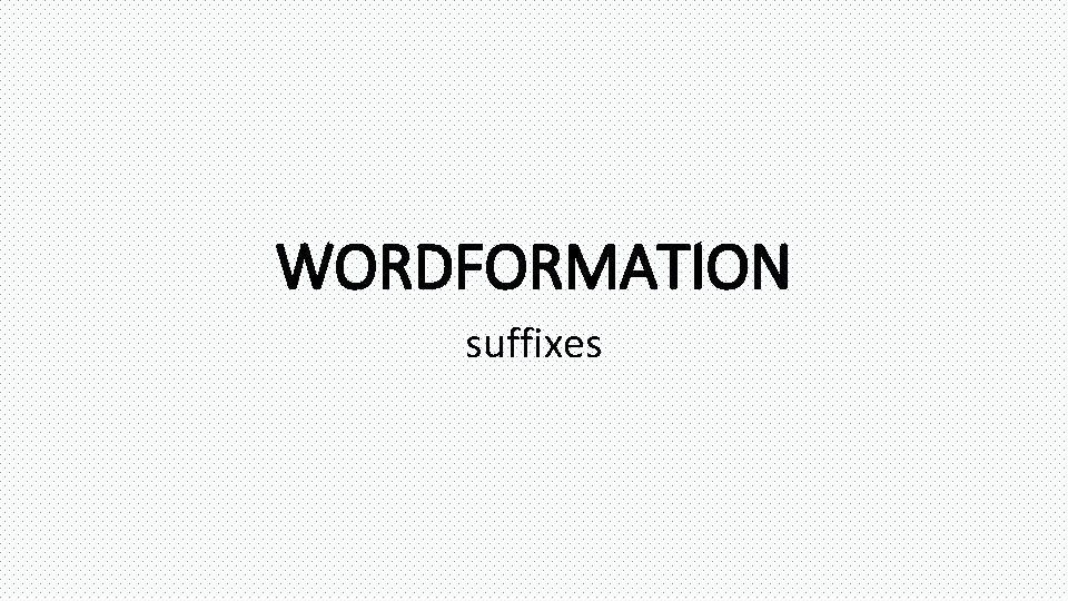 WORDFORMATION suffixes 