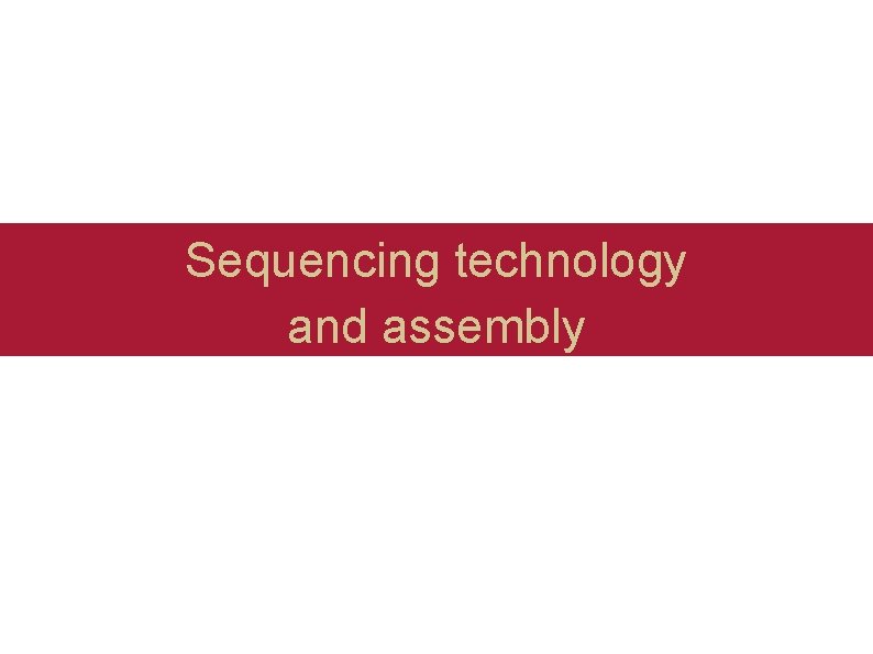 Sequencing technology and assembly 