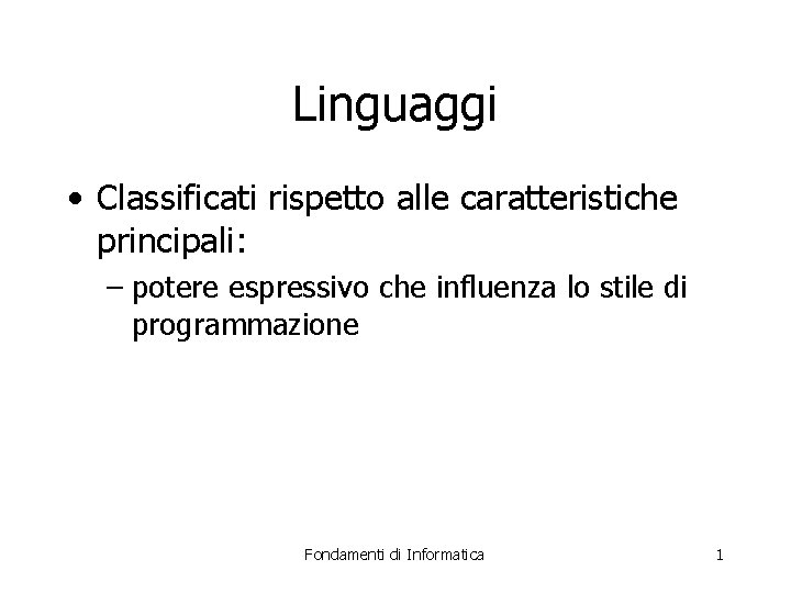 Linguaggi • Classificati rispetto alle caratteristiche principali: – potere espressivo che influenza lo stile