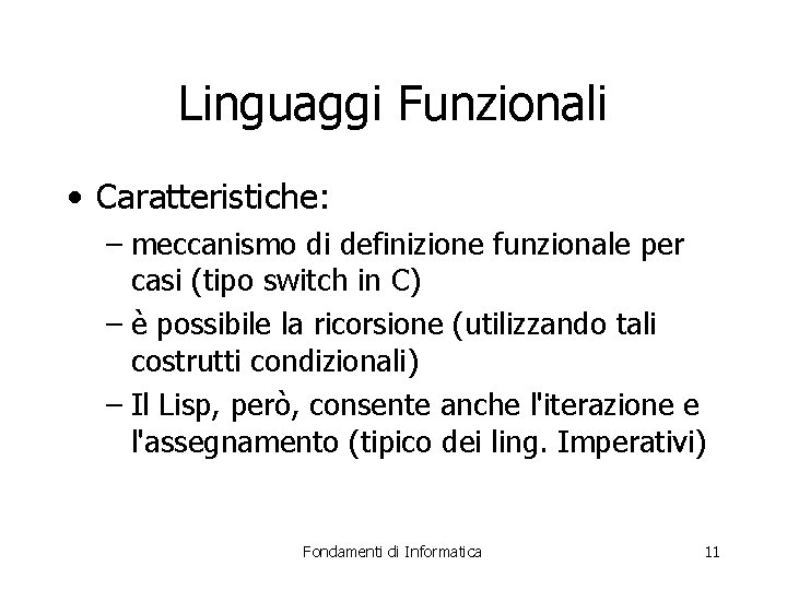 Linguaggi Funzionali • Caratteristiche: – meccanismo di definizione funzionale per casi (tipo switch in