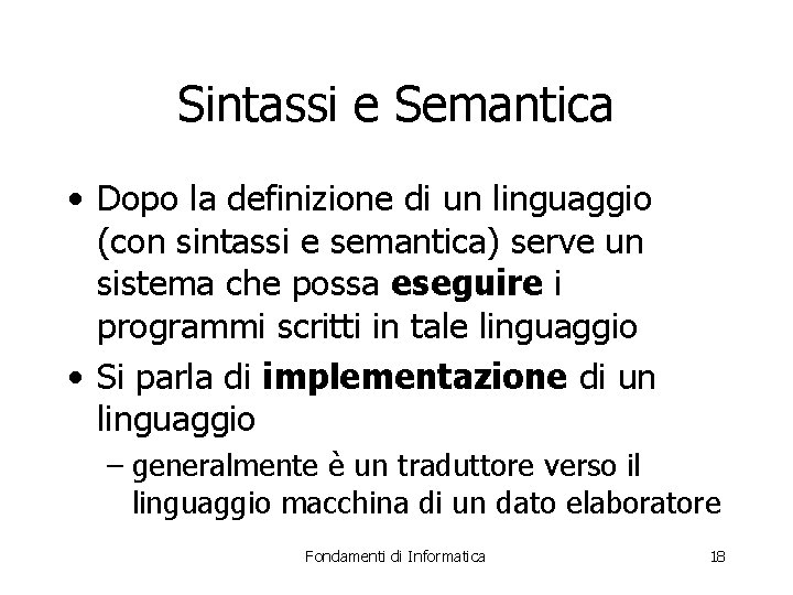 Sintassi e Semantica • Dopo la definizione di un linguaggio (con sintassi e semantica)