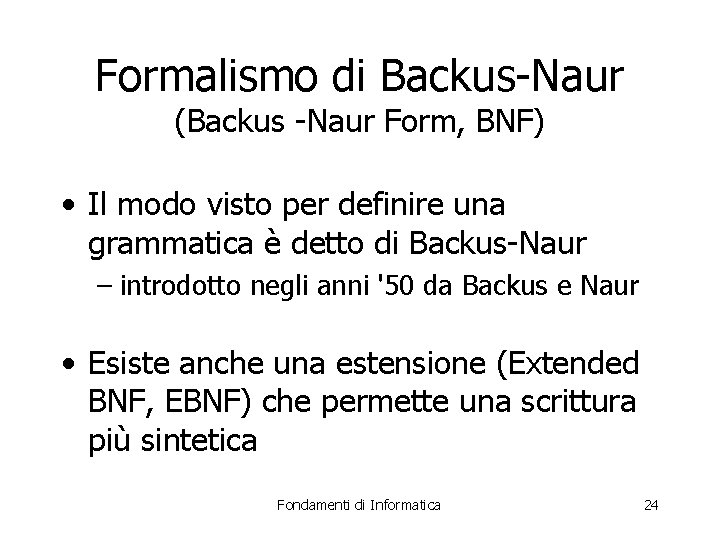 Formalismo di Backus-Naur (Backus -Naur Form, BNF) • Il modo visto per definire una