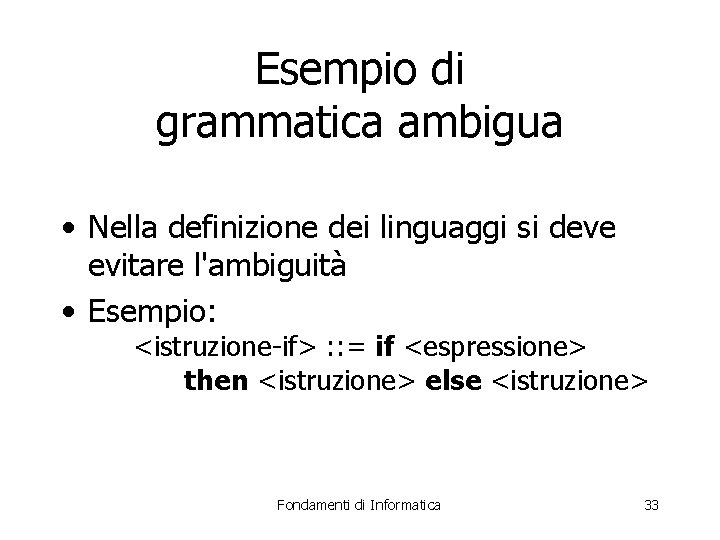 Esempio di grammatica ambigua • Nella definizione dei linguaggi si deve evitare l'ambiguità •