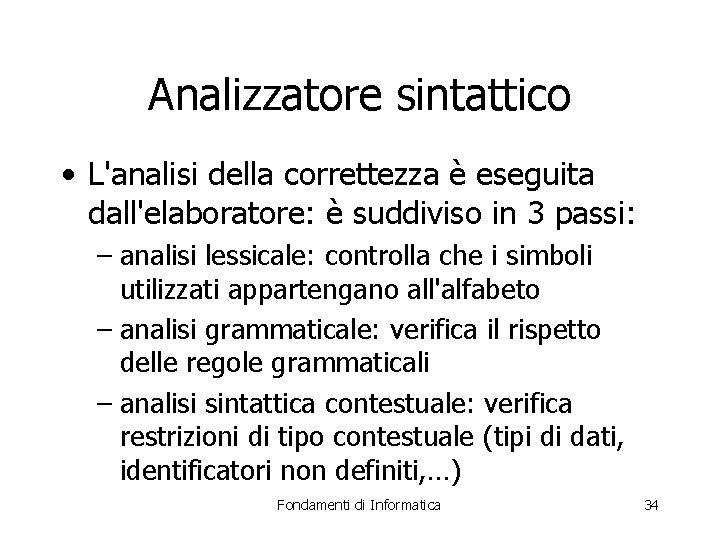 Analizzatore sintattico • L'analisi della correttezza è eseguita dall'elaboratore: è suddiviso in 3 passi: