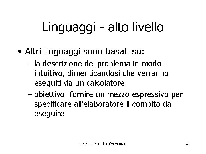 Linguaggi - alto livello • Altri linguaggi sono basati su: – la descrizione del