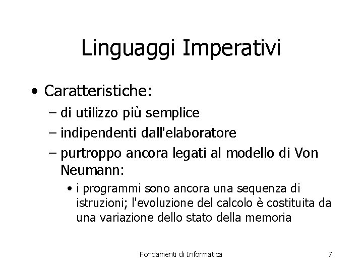 Linguaggi Imperativi • Caratteristiche: – di utilizzo più semplice – indipendenti dall'elaboratore – purtroppo