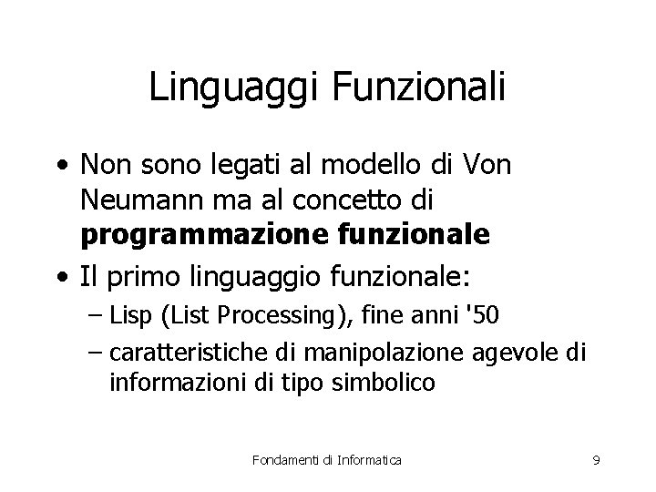 Linguaggi Funzionali • Non sono legati al modello di Von Neumann ma al concetto