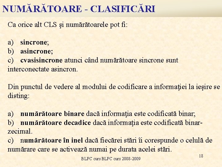 NUMĂRĂTOARE - CLASIFICĂRI Ca orice alt CLS şi numărătoarele pot fi: a) sincrone; b)