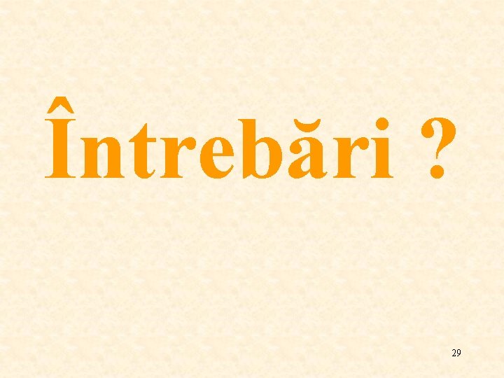 Întrebări ? 29 