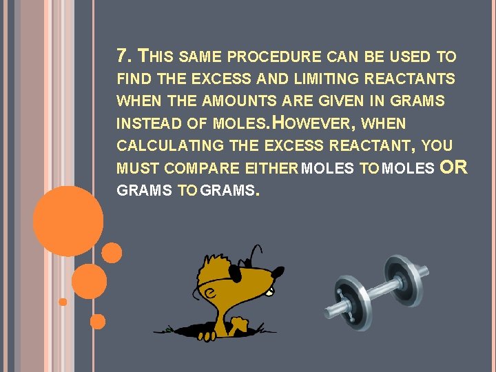 7. THIS SAME PROCEDURE CAN BE USED TO FIND THE EXCESS AND LIMITING REACTANTS