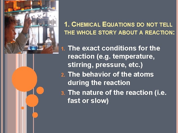 1. CHEMICAL EQUATIONS DO NOT TELL THE WHOLE STORY ABOUT A REACTION: 1. 2.