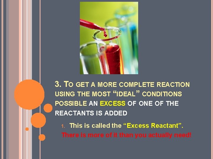 3. TO GET A MORE COMPLETE REACTION USING THE MOST “IDEAL” CONDITIONS POSSIBLE AN