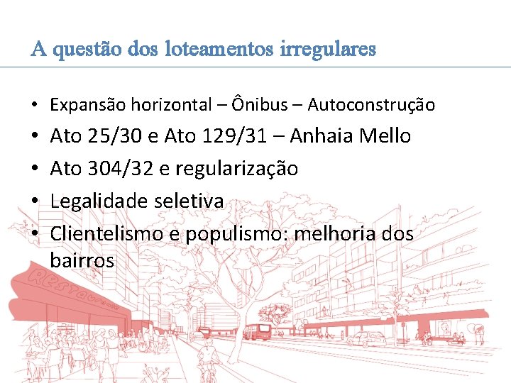 A questão dos loteamentos irregulares • Expansão horizontal – Ônibus – Autoconstrução • •