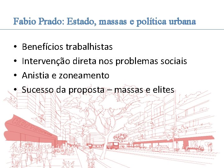 Fabio Prado: Estado, massas e política urbana • • Benefícios trabalhistas Intervenção direta nos