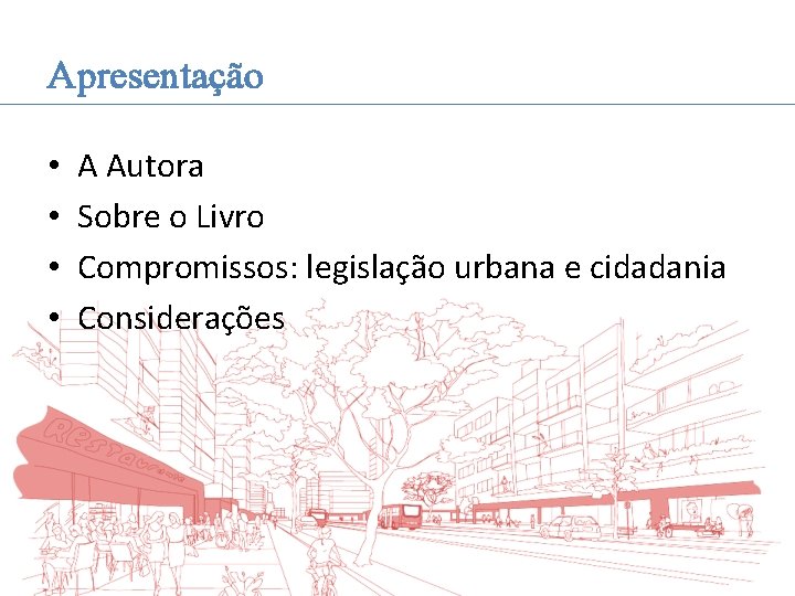 Apresentação • • A Autora Sobre o Livro Compromissos: legislação urbana e cidadania Considerações