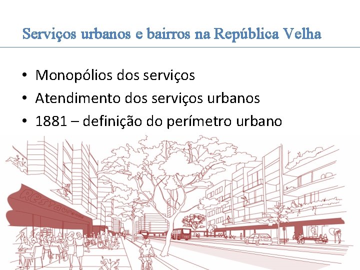 Serviços urbanos e bairros na República Velha • Monopólios dos serviços • Atendimento dos